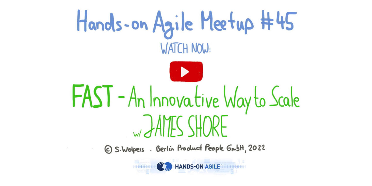 James Shore: FAST: An Innovative Way to Scale — Hands-on Agile #45 — Age-of-Product.com