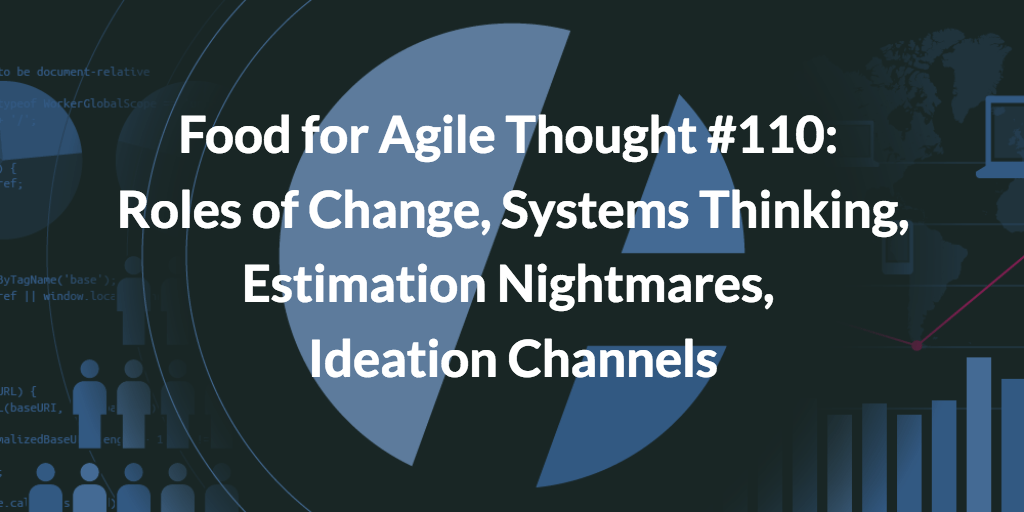 Food for Agile Thought 110: Roles of Change