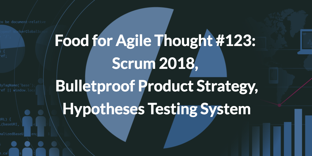 Food for Agile Thought #123: Scrum 2018