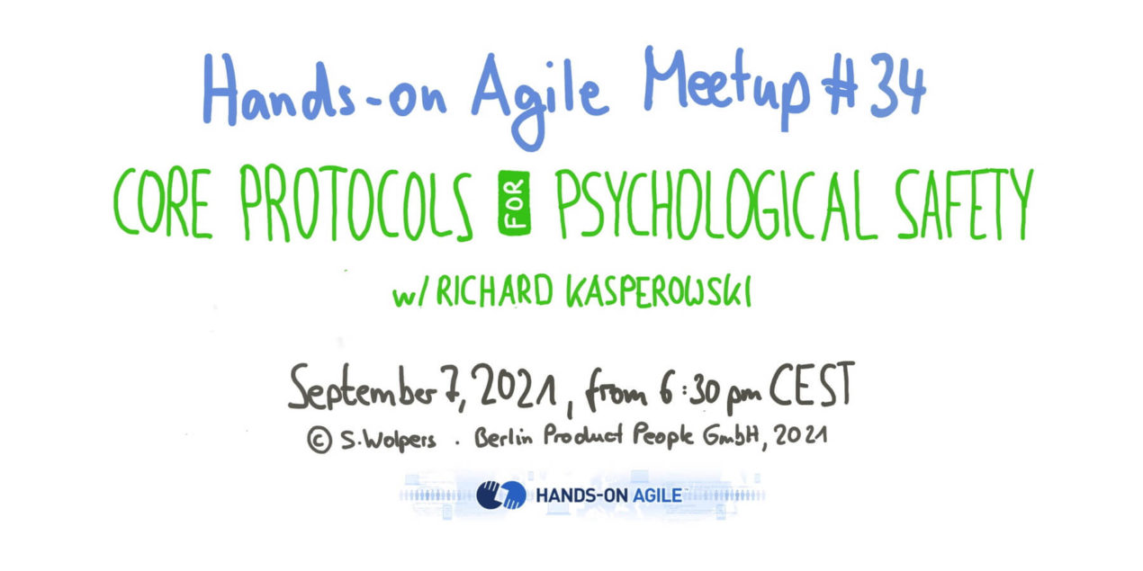 Hands-on Agile #34, Sept 7, 2021: Core Protocols for Psychological Safety — Richard Kasperowski — Age-of-Product.com