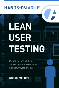 Lean User Testing: Die Schritt-für-Schritt-Anleitung für selbst organisierte Anwendertests