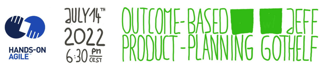 Hands-on Agile #43: Outcome-Based Product Planning with Jeff Gothelf — Age-of-Product.com