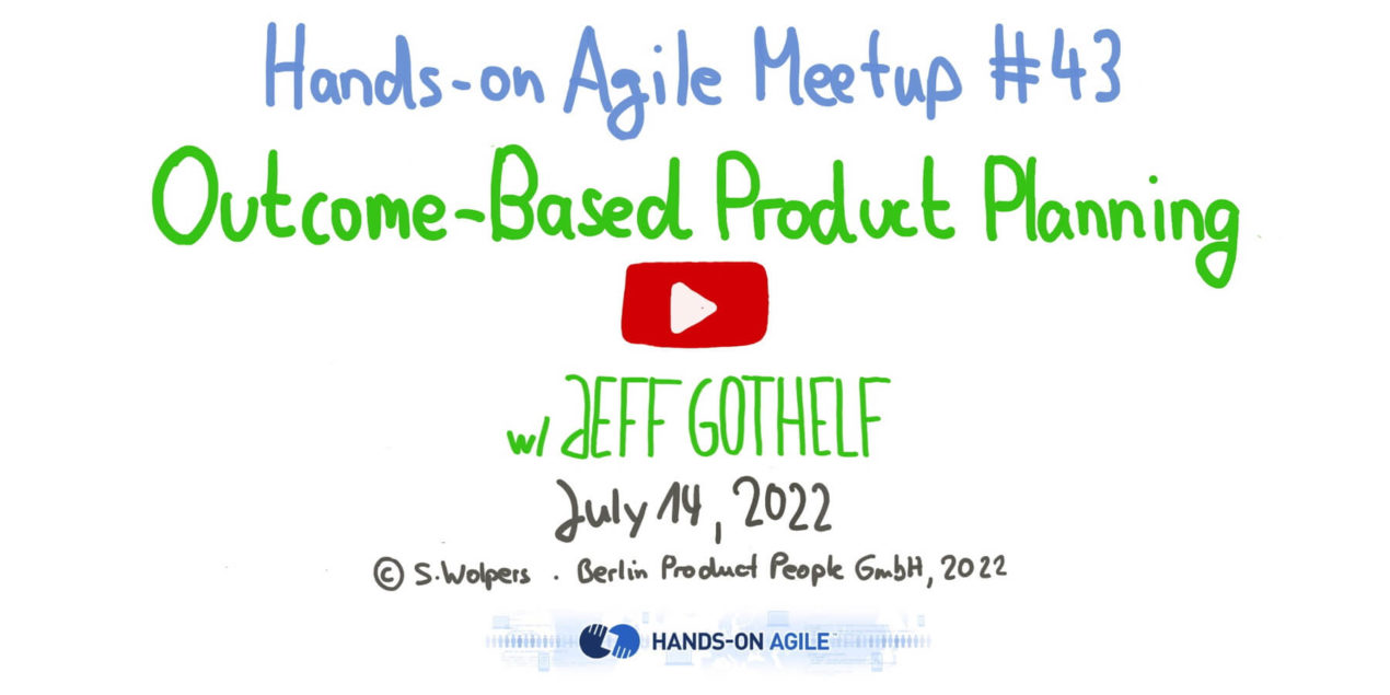 Hands-on Agile #43: Outcome-Based Product Planning mit Jeff Gothelf