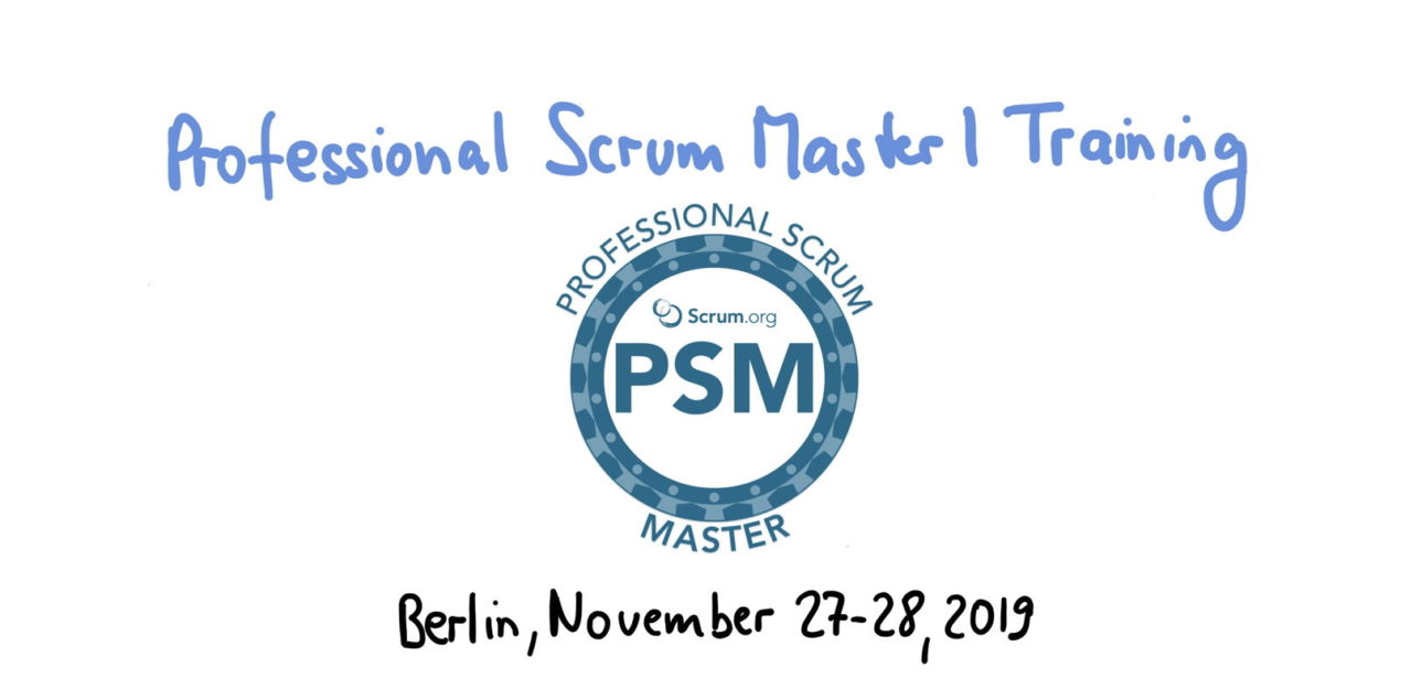 📅 Professional Scrum Master Training PSM I — Berlin, November 27-28, 2019