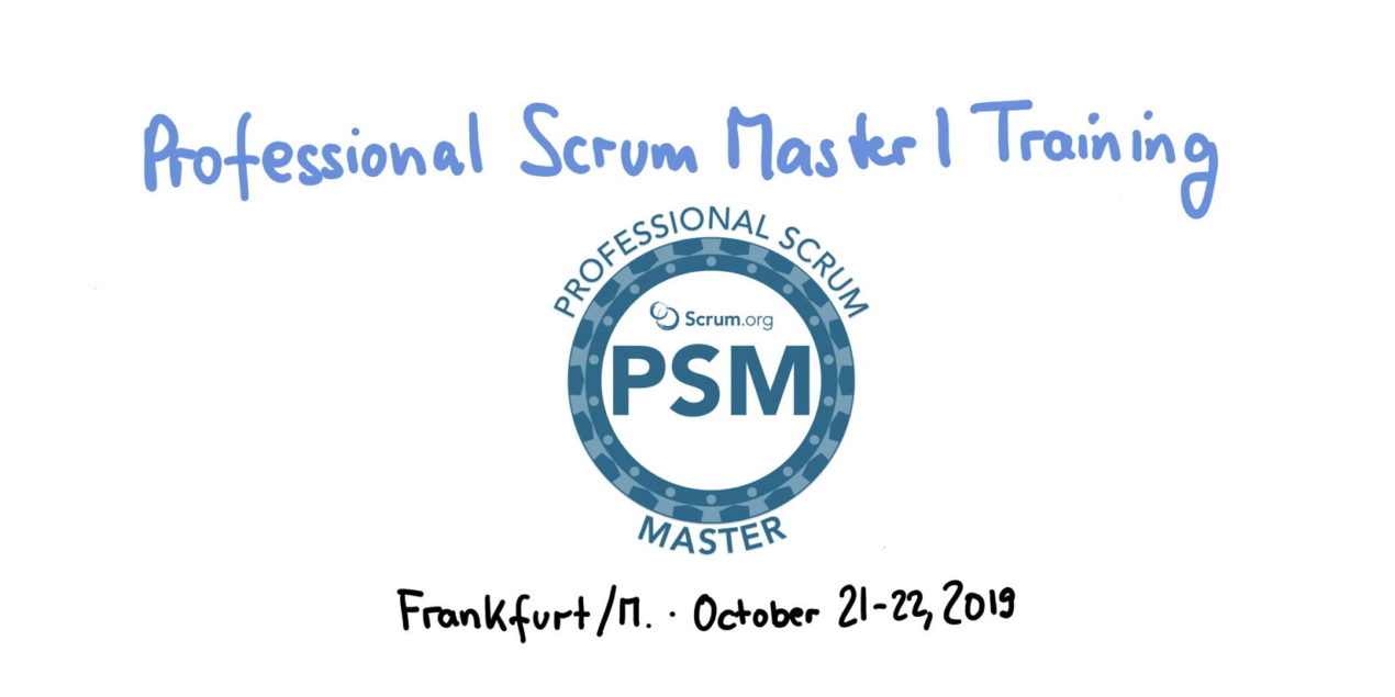 📅 Professional Scrum Master Training PSM I — Frankfurt/Main, October 21-22, 2019