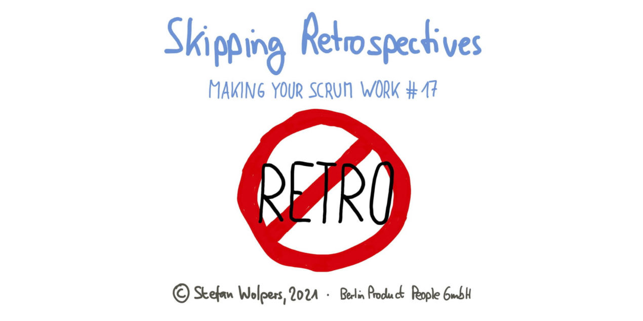 Skipping Retrospectives — Making Your Scrum Work #17 – Age-of-Product.com