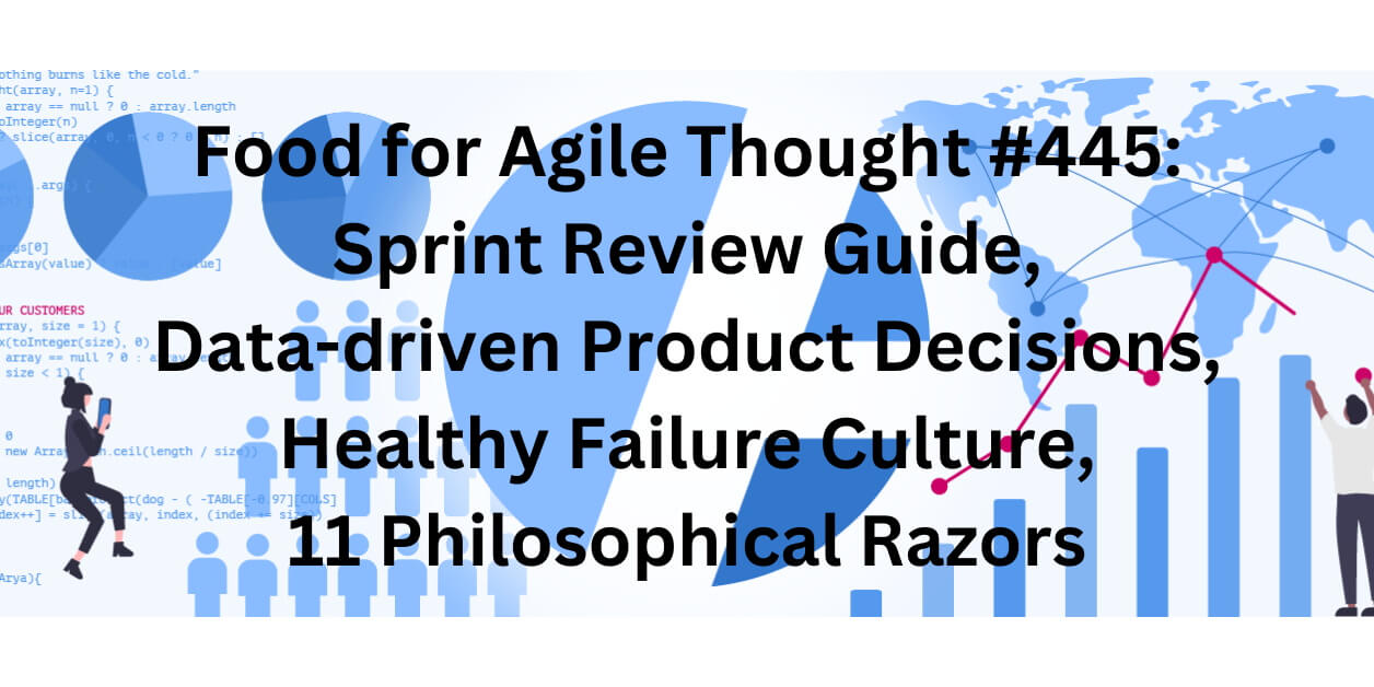 Food for Agile Thought #445: Sprint Review Guide, Data-driven Product Decisions, Healthy Failure Culture, 11 Philosophical Razors — Age-of-Product.com