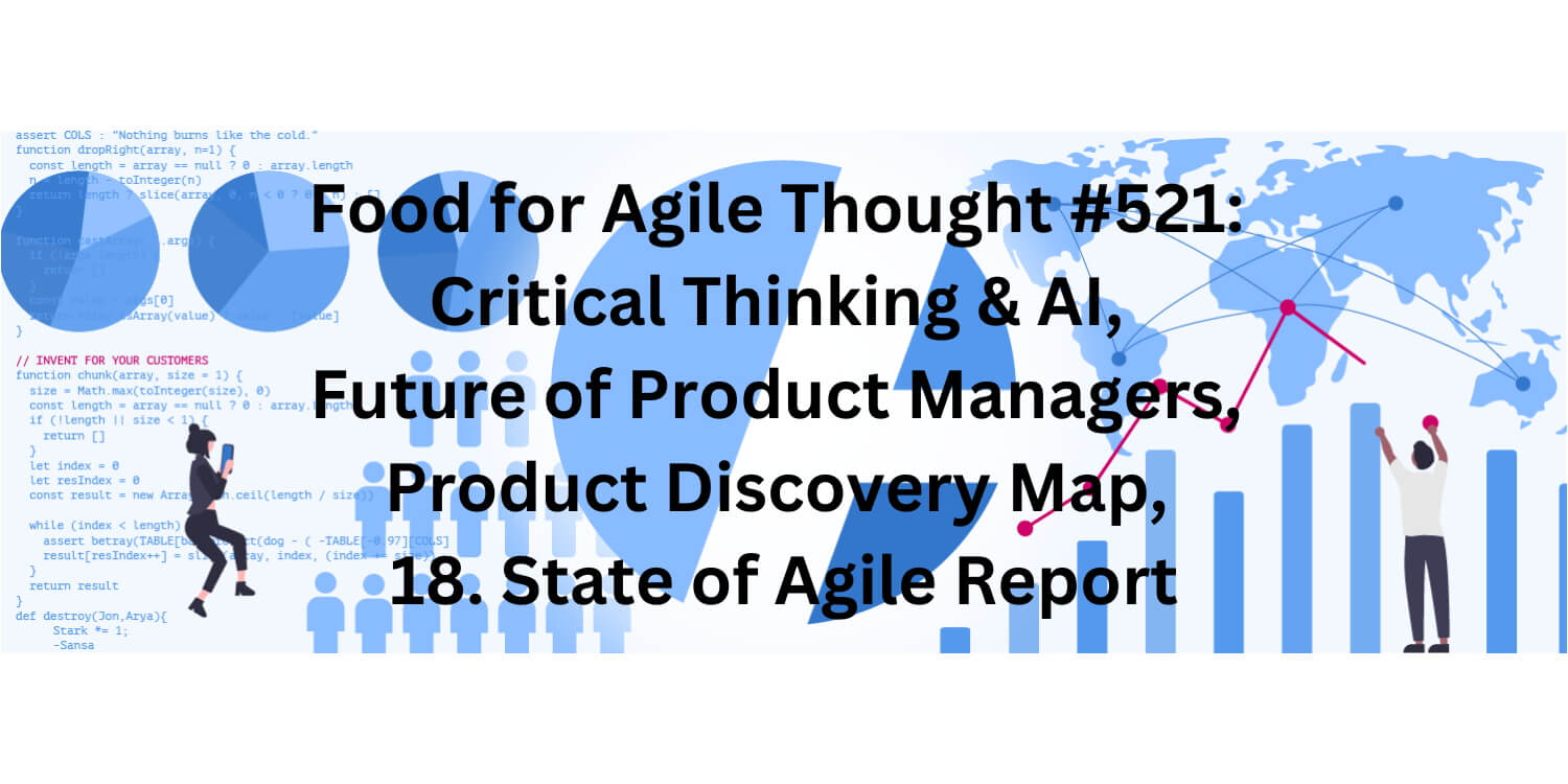 Food for Agile Thought #521: Critical Thinking & AI, Product Manager Future, Product Discovery Map, State of Agile Report—Age-of-Product.com
