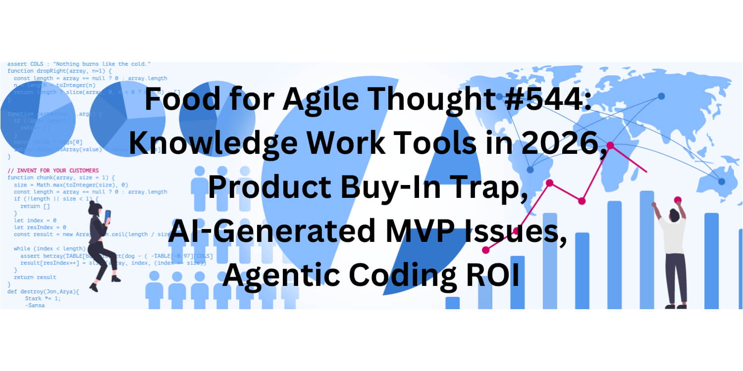 Food for Agile Thought #544: Knowledge Work Tools in 2026, Buy-In Trap, AI-Generated MVP Issues, Agentic Coding ROI — Age-of-Product.com