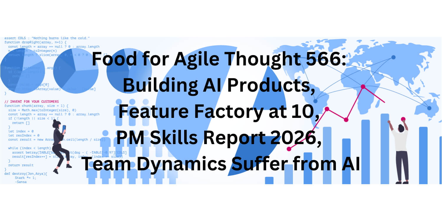 Food for Agile Thought 566: Building AI Products, Feature Factory at 10, PM Skills Report 2026, Team Dynamics - Age-of-Product.com